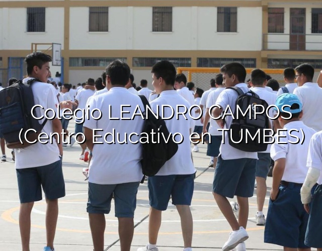Colegio LEANDRO CAMPOS (Centro Educativo en TUMBES)