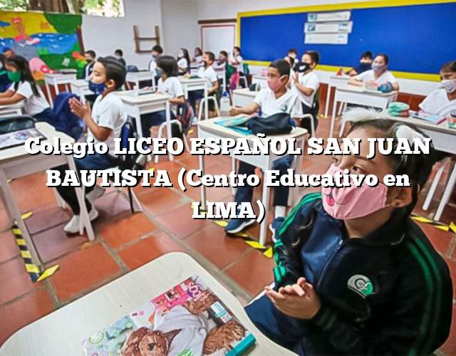 Colegio LICEO ESPAÑOL SAN JUAN BAUTISTA (Centro Educativo en LIMA)