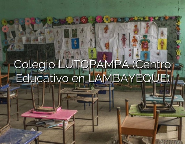 Colegio LUTOPAMPA (Centro Educativo en LAMBAYEQUE)