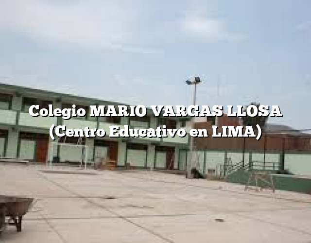 Colegio MARIO VARGAS LLOSA (Centro Educativo en LIMA)