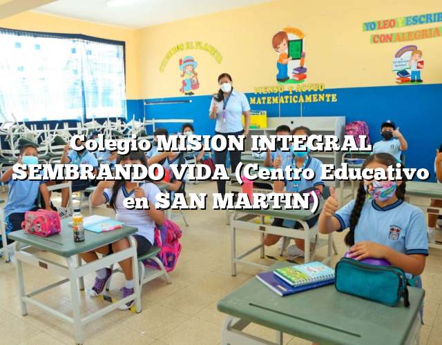Colegio MISION INTEGRAL SEMBRANDO VIDA (Centro Educativo en SAN MARTIN)