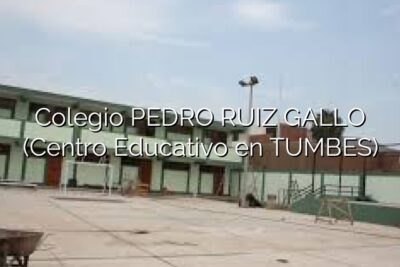 Colegio PEDRO RUIZ GALLO (Centro Educativo en TUMBES)