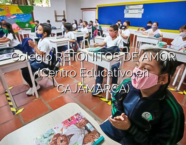 Colegio RETOÑITOS DE AMOR (Centro Educativo en CAJAMARCA)