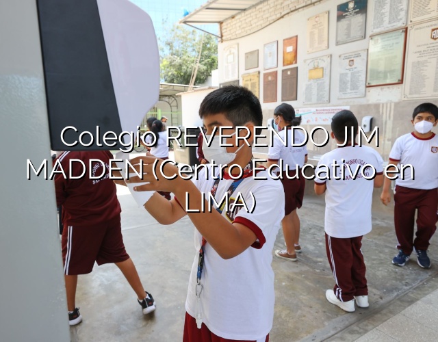 Colegio REVERENDO JIM MADDEN (Centro Educativo en LIMA)