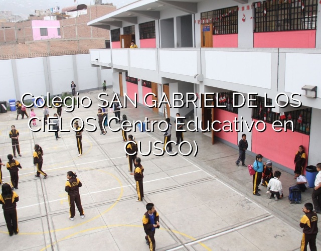 Colegio SAN GABRIEL DE LOS CIELOS (Centro Educativo en CUSCO)