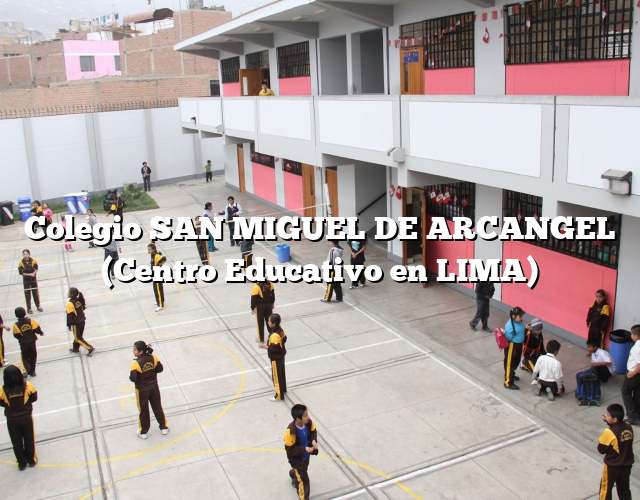 Colegio SAN MIGUEL DE ARCANGEL (Centro Educativo en LIMA)