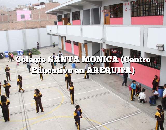 Colegio SANTA MONICA (Centro Educativo en AREQUIPA)