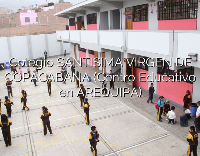 Colegio SANTISIMA VIRGEN DE COPACABANA (Centro Educativo en AREQUIPA)