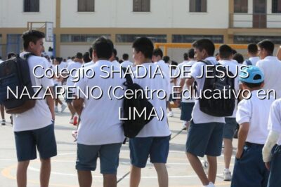 Colegio SHADIA DE JESUS NAZARENO (Centro Educativo en LIMA)
