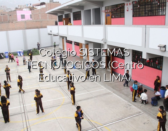 Colegio SISTEMAS TECNOLOGICOS (Centro Educativo en LIMA)