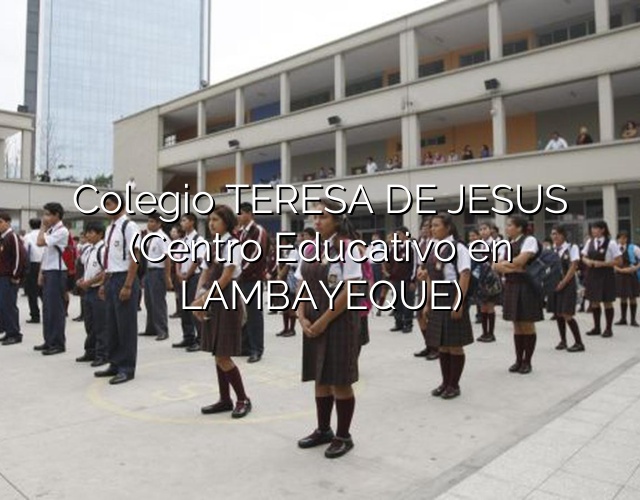 Colegio TERESA DE JESUS (Centro Educativo en LAMBAYEQUE)