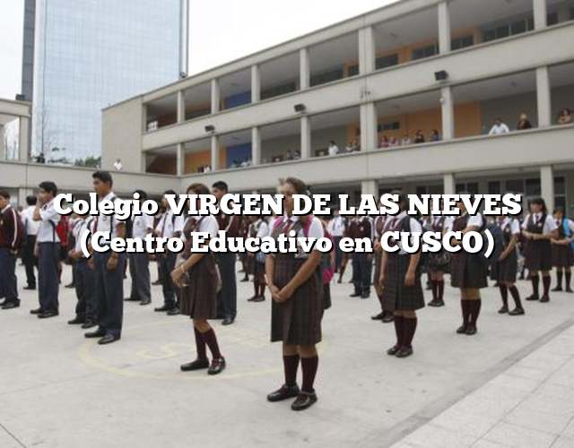 Colegio VIRGEN DE LAS NIEVES (Centro Educativo en CUSCO)