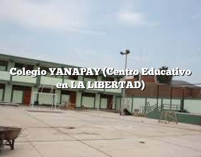 Colegio YANAPAY (Centro Educativo en LA LIBERTAD)